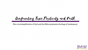 Confronting Toxic Positivity and Faith: How Oversimplification of God and the Bible Perpetuates Feelings of Inadequacy