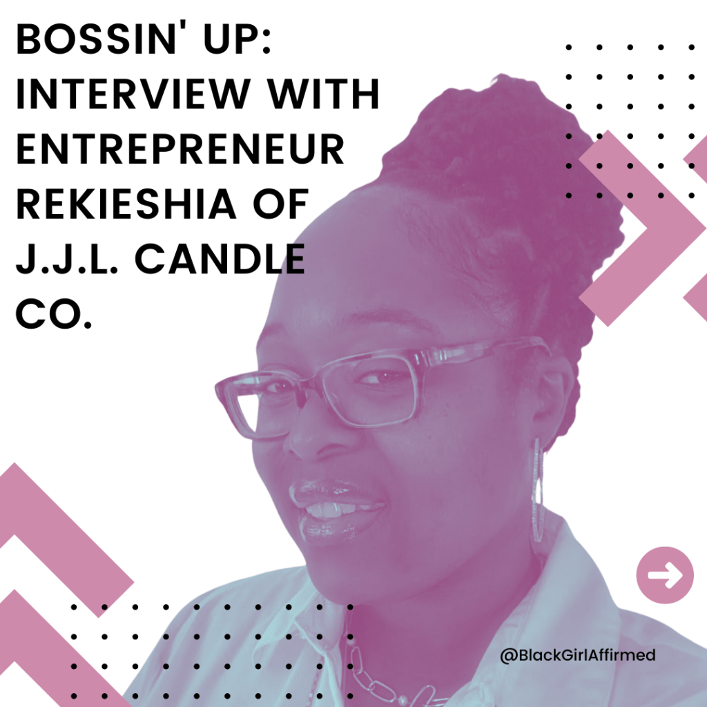 Bossin’ Up: Interview with entrepreneur Rekieshia of J.J.L. Candle Co.
